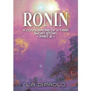 Ronin. A Conquerors of K'Tara Short Story - Part 3, Paperback - L a Di Paolo imagine