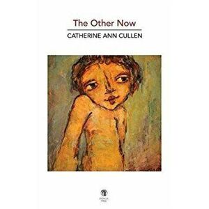 The Other Now. New and Selected Poems, Paperback - Catherine Ann Cullen imagine