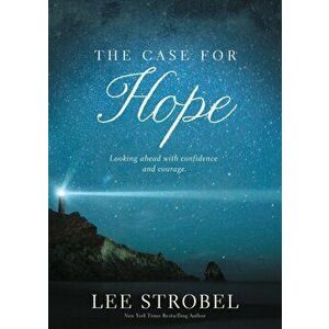 The Case for Hope. Looking Ahead with Confidence and Courage, Paperback - Lee Strobel imagine