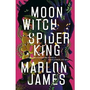 Moon Witch, Spider King. Dark Star Trilogy 2, Hardback - Marlon James imagine