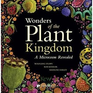 Wonders of the Plant Kingdom: A Microcosm Revealed, Paperback - Madeline Harley imagine