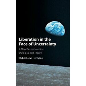 Liberation in the Face of Uncertainty. A New Development in Dialogical Self Theory, Hardback - *** imagine