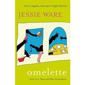 Omelette. Food, Love, Chaos and Other Conversations, Paperback - Jessie Ware imagine