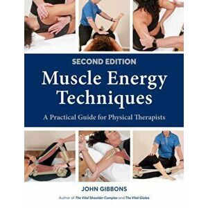 Muscle Energy Techniques. A Practical Guide for Physical Therapists, 2 ed, Paperback - John Gibbons imagine