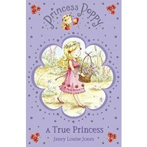 Princess Poppy: A True Princess, Paperback - Janey Louise Jones imagine