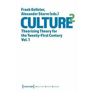 Culture^2 - Theorizing Theory for the Twenty-First Century, Vol. 1, Paperback - Frank Kelleter imagine