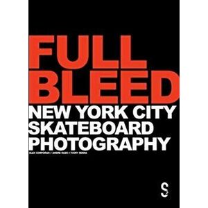 Full Bleed: New York City Skateboard Photography. (10th Anniversary Edition), New ed, Hardback - *** imagine