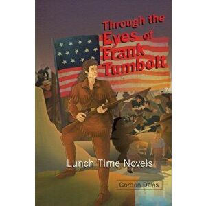 Through the Eyes of Frank Tumbolt. Lunch Time Novels, Paperback - Gordon Davis imagine
