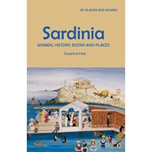 Sardinia. Women, History, Books and Places, Paperback - Susanna Hoe imagine