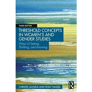 Threshold Concepts in Women's and Gender Studies. Ways of Seeing, Thinking, and Knowing, 3 ed, Paperback - *** imagine