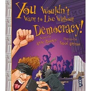 You Wouldn't Want To Live Without Democracy!. Illustrated ed, Paperback - Anne Rooney imagine