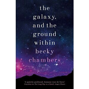 The Galaxy, and the Ground Within. Wayfarers 4, Paperback - Becky Chambers imagine