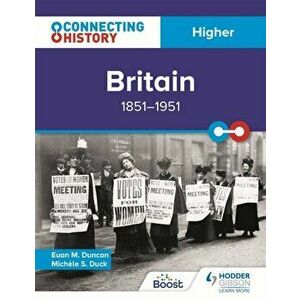 Connecting History: Higher Britain, 1851-1951, Paperback - Euan M. Duncan imagine