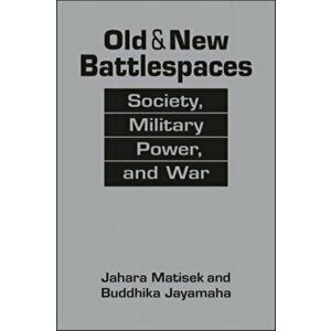 Old & New Battlespaces. Society, Military Power, and War, Hardback - Buddhika B. Jayamaha imagine