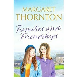 Families and Friendships. An enchanting Yorkshire saga of marriage and motherhood, Paperback - Margaret Thornton imagine