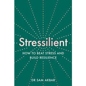Stressilient. How to Beat Stress and Build Resilience, Paperback - Dr Sam Akbar imagine