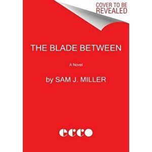 The Blade Between. A Novel, Paperback - Sam J. Miller imagine