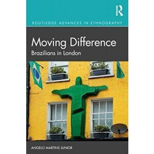Moving Difference. Brazilians in London, Paperback - Angelo, Jr. Martins imagine