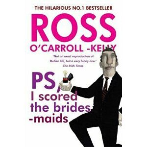 Ross O'Carroll-Kelly, PS, I scored the bridesmaids. New ed, Paperback - Ross O'Carroll-Kelly imagine