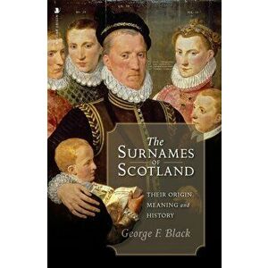 The Surnames of Scotland. Their Origin, Meaning and History, Hardback - George F. Black imagine