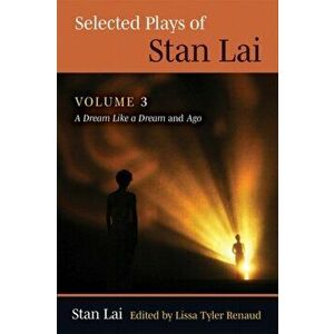 Selected Plays of Stan Lai. Volume 3: A Dream Like a Dream and Agovolume 3, Paperback - Stan Lai imagine