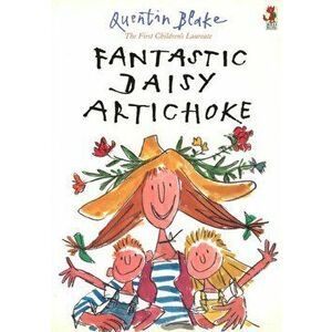 Fantastic Daisy Artichoke, Paperback - Quentin Blake imagine