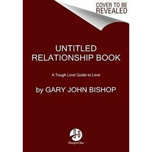 Love Unfu*ked. Getting Your Relationship Sh!t Together, Hardback - Gary John Bishop imagine