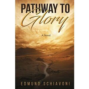 PATHWAY TO GLORY, Paperback - EDMUND SCHIAVONI imagine