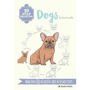 10 Step Drawing: Dogs. Draw Over 50 Delightful Dogs in 10 Easy Steps, Paperback - Justine Lecouffe imagine