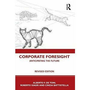 Corporate Foresight. Anticipating the Future, 2 ed, Paperback - Cinzia Battistella imagine