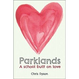 Parklands. A school built on love, Paperback - Chris Dyson imagine