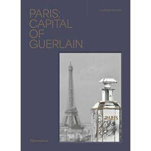 Paris: Capital of Guerlain, Hardback - Laurence Benaim imagine