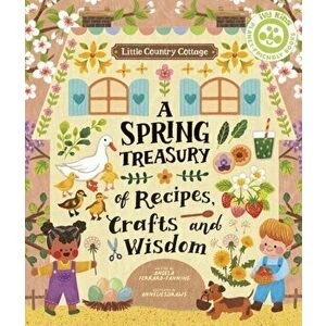 Little Country Cottage: A Spring Treasury of Recipes, Crafts and Wisdom, Paperback - Angela Ferraro-Fanning imagine