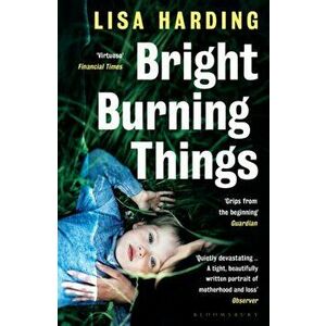 Bright Burning Things, Paperback - Lisa Harding imagine