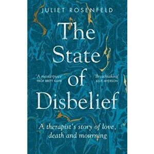 The State of Disbelief. A therapist's story of love, death and mourning, Paperback - Juliet Rosenfeld imagine