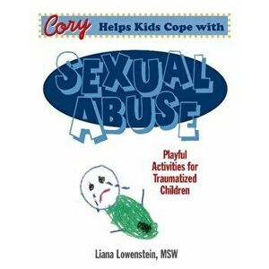 Cory Helps Kids Cope With Sexual Abuse. Playful Activities for Traumatized Children, Paperback - Liana Lowenstein imagine