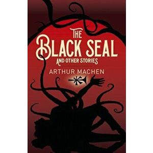 The Black Seal and Other Stories, Paperback - Arthur Machen imagine