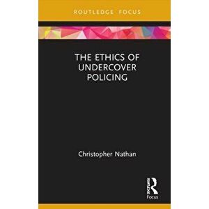The Ethics of Undercover Policing, Hardback - Christopher Nathan imagine