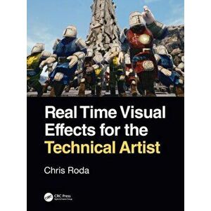 Real Time Visual Effects for the Technical Artist, Paperback - Chris Roda imagine