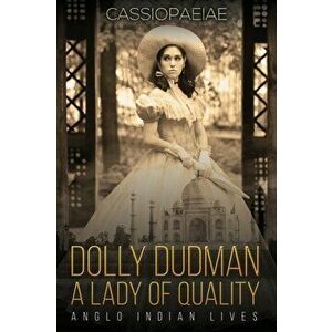 Dolly Dudman - A Lady of Quality. Anglo Indian Lives, Paperback - Cassiopaeiae . imagine
