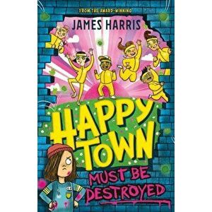 Happytown Must Be Destroyed, Paperback - James Harris imagine