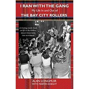 I Ran With The Gang. My Life In And Out Of The Bay City Rollers, 2 ed, Paperback - Martin Knight imagine