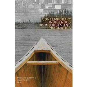 Contemporary Indigenous Cosmologies and Pragmatics, Paperback - *** imagine
