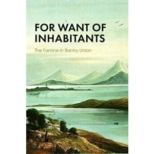 FOR WANT OF INHABITANTS THE FAMINE IN BA, Paperback - GERALDINE POWELL imagine