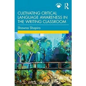 Cultivating Critical Language Awareness in the Writing Classroom, Paperback - Shawna Shapiro imagine