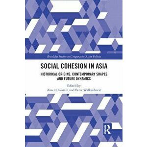 Social Cohesion in Asia. Historical Origins, Contemporary Shapes and Future Dynamics, Paperback - *** imagine