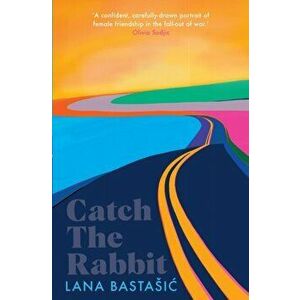 Catch the Rabbit, Paperback - Lana Bastasic imagine