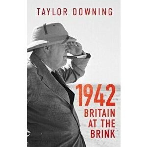 1942: Britain at the Brink, Hardback - Taylor Downing imagine