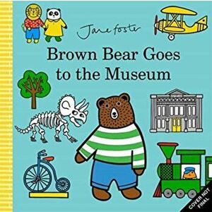 Brown Bear Goes to the Museum, Hardback - Jane Foster imagine