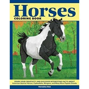 Horses Coloring Book. Spark Your Creativity and Discover Interesting Facts About American Quarter Horses, Clydesdales, Morgans, and Many More Popular imagine